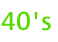 40's